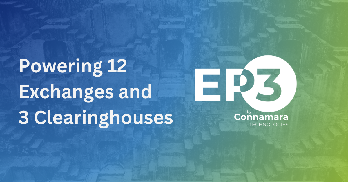 EP3® by Connamara Technologies Powers 12 Exchanges and 3 Clearinghouses